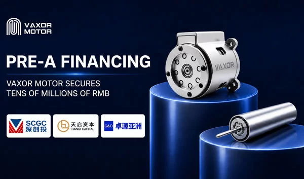 VAXOR MOTOR Mendapatkan Puluhan Juta RMB dalam Pembiayaan Pra-A untuk Mempercepat Produksi Sistem Gerak Miniatur
